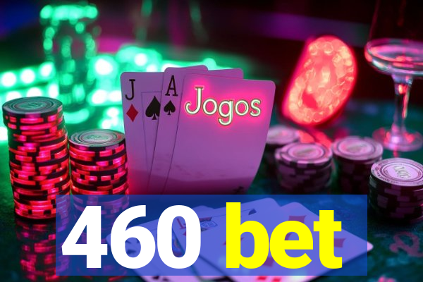 460 bet